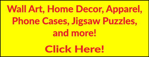 Wall Art, Home Decor, Apparel, Phone Cases, Jigsaw Puzzles, and more! Click Here!